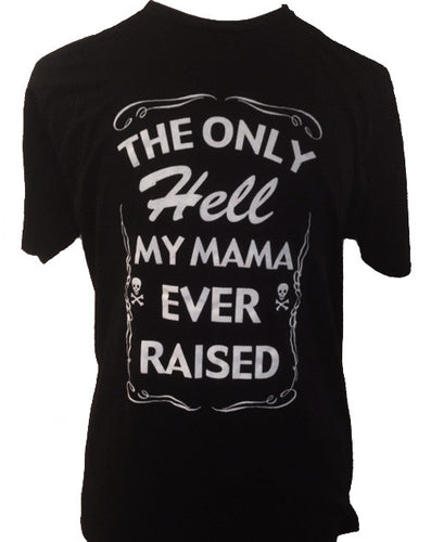 Men's The Only Hell My Mama Ever Raised T-Shirt